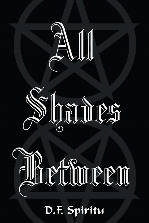 D.F. Spiritu's New Book 'All Shades Between' is a Spiritual Journey That Will Take One Into an Illuminating Space of Enlightenment, Wisdom, and Salvation