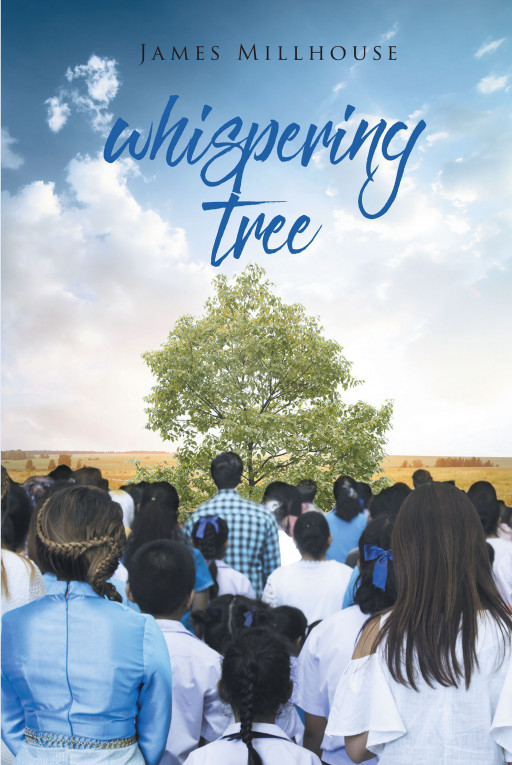 Author James Millhouse's New Book 'Whispering Tree' is a Captivating Story of the Pursuit of Love and All That One is Willing to Risk to Find Their Soulmate Once Again