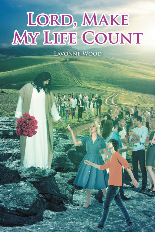 LaVonne Wood's New Book, 'Lord, Make My Life Count', Is a Wholly Relatable Compilation of Stories That Encourage Readers to Make a Difference