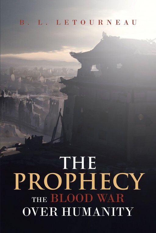 Author B. L. Letourneau's New Book 'The Prophecy: The Blood War Over Humanity' is the Thrilling Opening Chapter of a Supernatural Tale About the War to Save Humanity