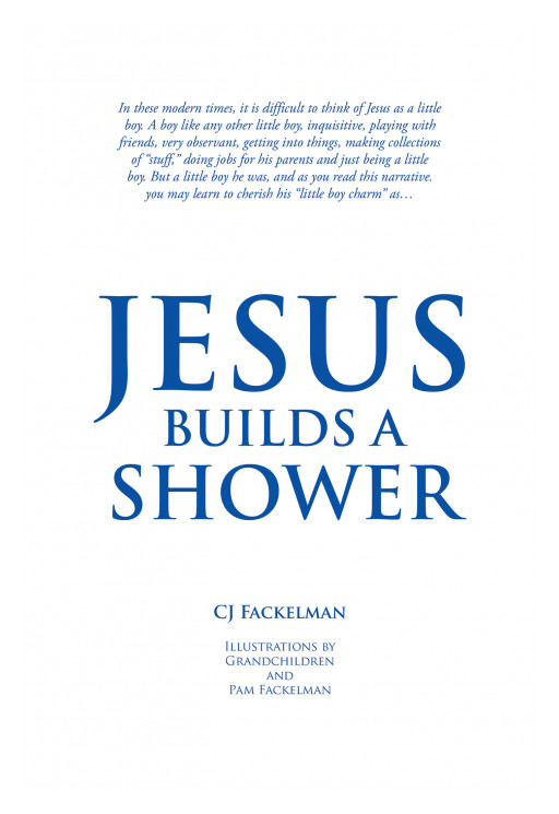 CJ Fackelman's New Book, 'Jesus Builds a Shower,' is a Delightful Narrative of a Little Boy Who Wanted to Do Something Special for His Beloved Father