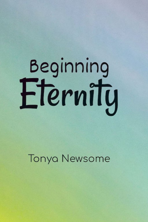Tonya Newsome's Book 'Beginning Eternity' is a Great Way to Uplift One's Spirits in Times of Loss