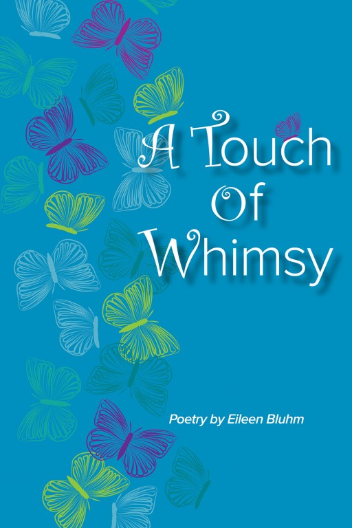 'A Touch of Whimsy,' the Latest Book of Poetry From Eileen Bluhm, Breathes Life and Fun to the Everyday and Ordinary