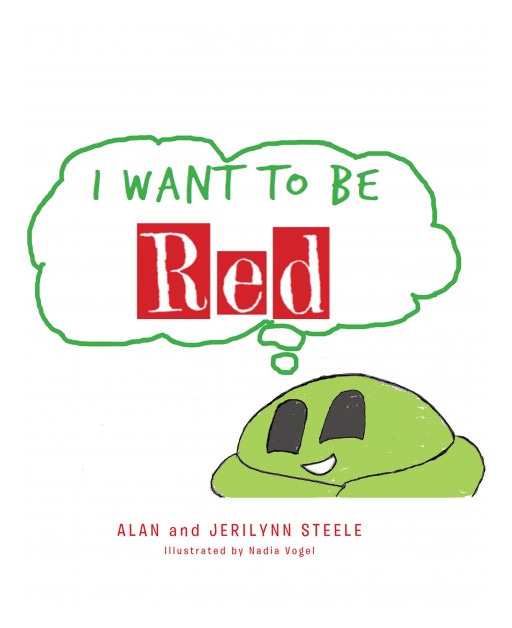 Alan and Jerilynn Steele's New Book, 'I Want to Be Red' is a Wonderful Children's Story That Promotes Self-Worth, Acceptance, Self-Love, and Parental Love