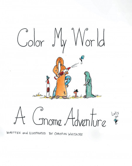 Author Christine Whitacre’s New Book ‘Color My World: A Gnome Adventure’ is an Interactive Children’s Book to Brighten Their World