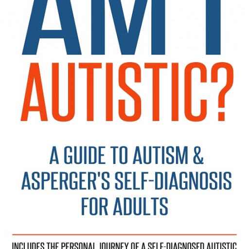 AM I AUTISTIC? A Guide to Autism & Asperger's Self-Diagnosis for Adults Print Edition Announced