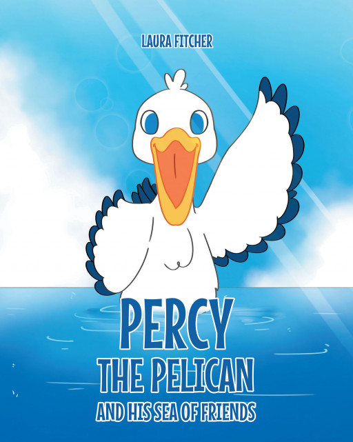 Author Laura Fitcher's New Book, 'Percy the Pelican and His Sea of Friends' is an Endearing Tale of a Little Pelican Who Lost His Family and His Journey to Find Them