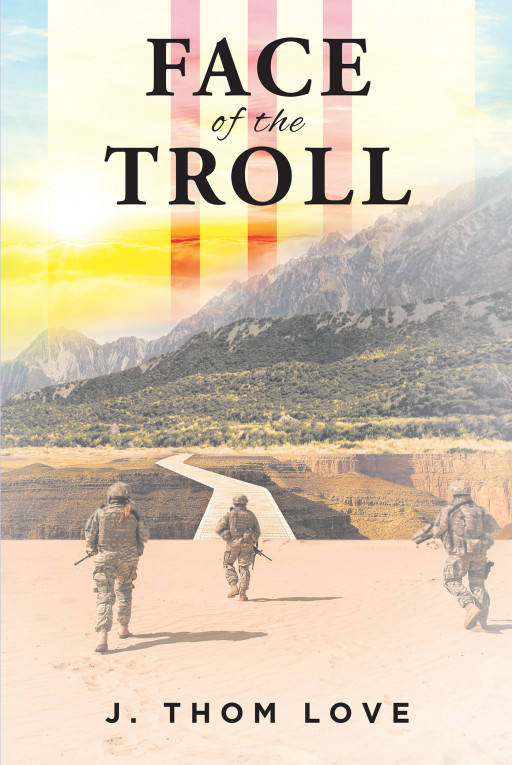 J. Thom Love's New Book 'Face of the Troll' is a Deeply Absorbing Novel That Unveils the Secrets and Sacrifices of People During the Vietnam War