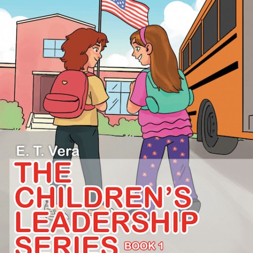 E. T. Vera's New Book 'The Children's Leadership Series, Book 1: Lilly the Leader Gets Ready for School' Sets an Inspiring Example for Young Achievers.