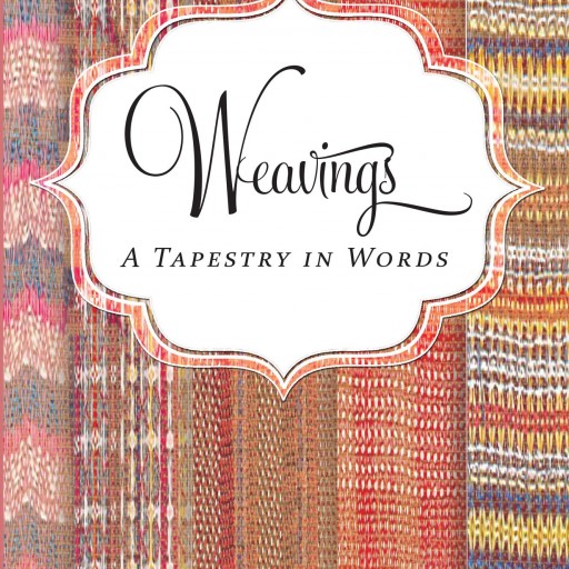 Mary Klouse's First Book "Weavings: A Tapestry in Words:" Is An Exquisite Collection Of Poems