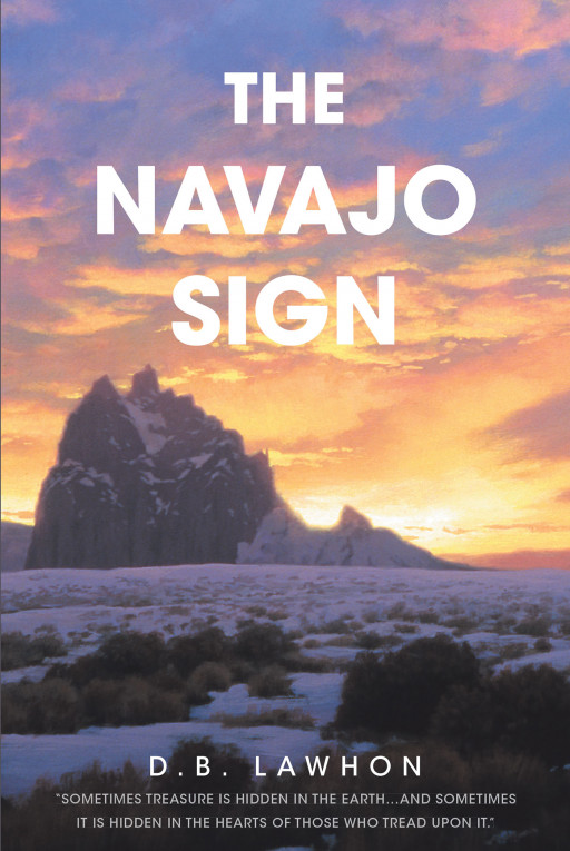 D.B. Lawhon's New Book 'The Navajo Sign' is an Extraordinary Journey Into Ancient Tribal Mysteries and Beliefs of the Distant Past