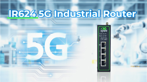 InHand Networks Launches IR624 5G Industrial Router to Power Always-On IIoT Connectivity