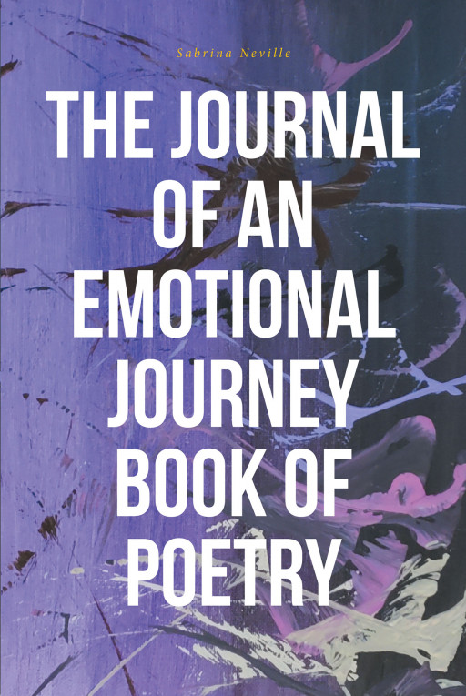 Sabrina Neville's New Book 'The Journal of an Emotional Journey: Book of Poetry' is an Autobiographical, Poetic Representation of Life's Ebbs and Flows