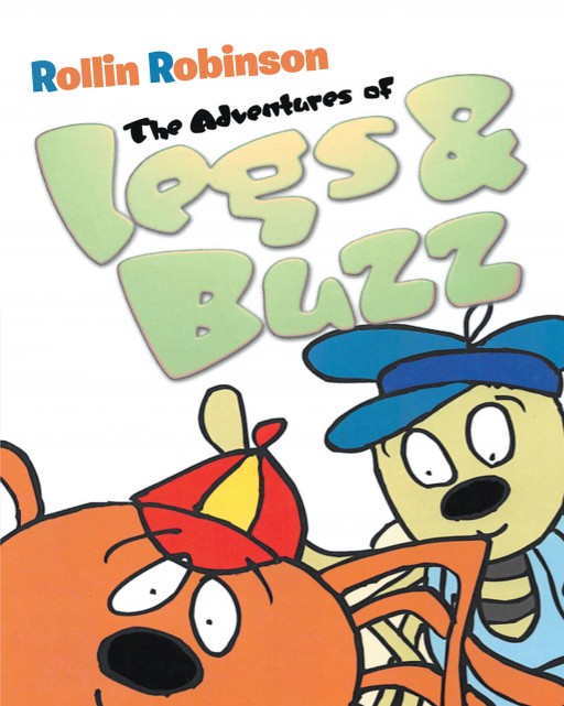 Author Rollin Robinson's New Book 'The Adventures of Legs & Buzz' is the Playful Story of an Unlikely Friendship Between a Spider and a Housefly