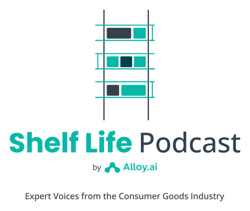 Alloy.ai Launches New Podcast, Shelf Life, to Help Consumer Goods Professionals Better Navigate the Quickly Changing Industry