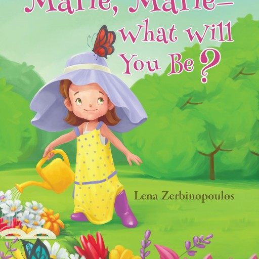 Lena Zerbinopoulos's New Book "Marie, Marie-What Will You Be?" is a Beautifully Illustrated Journey for Children as Parents Imagine What the Future Holds for Their Child