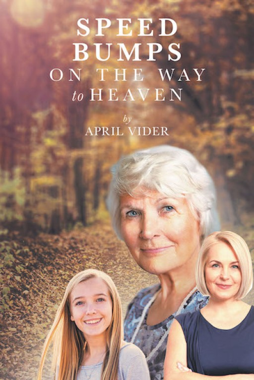 April Vider's New Book "Speed Bumps on the Way to Heaven" is a Heartwarming Read of Biblical Reflections That Reveal God's Love and Guidance.