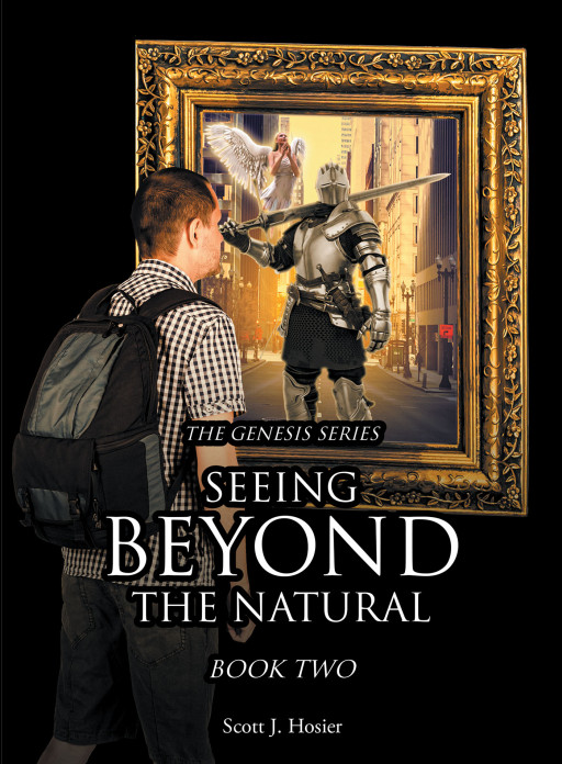Author Scott J. Hosier's Book 'Seeing Beyond the Natural' is a Thought-Provoking Guide Through the Bible Providing Insightful Keys to a Connection With God