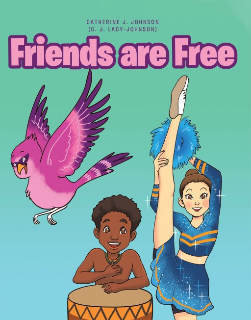 Catherine J. Johnson's New Book 'Friends Are Free' is an Insightful Collection of Stories That Teach Truthfulness, Kindness, and Humility Toward Others
