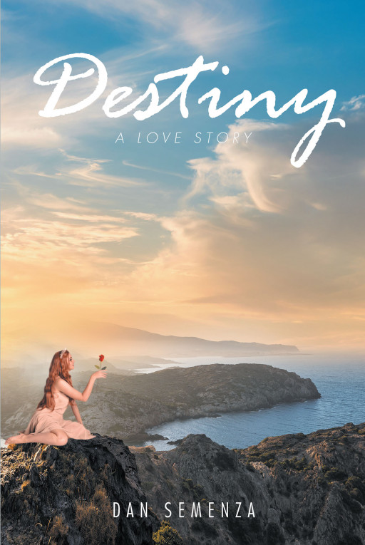 Dan Semenza's New Book 'Destiny: A Love Story' Overthrows Fate in a Gripping Pursuit of a Lost Love