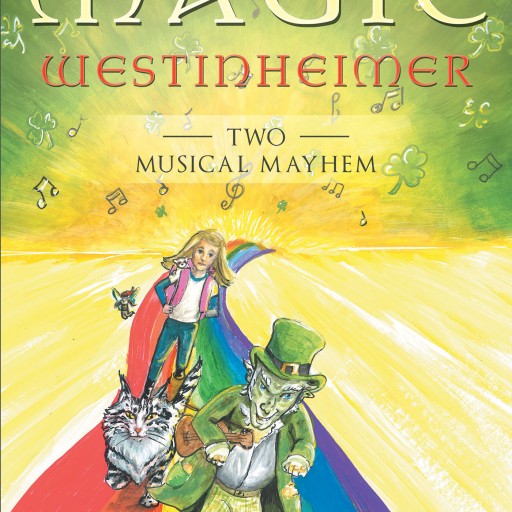 Joseph Sedona's New Book "The Magic Westinheimer Two- Musical Mayhem" is the Fast-Paced Magical Adventure of Laurel and Her Friends as They Pursue the Maniacal Mayhem.