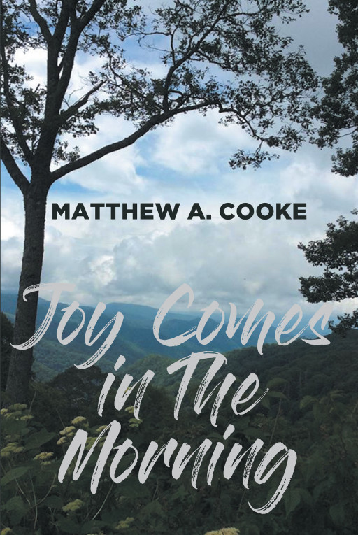 Matthew A. Cooke's New Book 'Joy Comes in the Morning' is a Meaningful Collection Meant to Be a Beacon to Anyone Suffering From Addiction or Depression