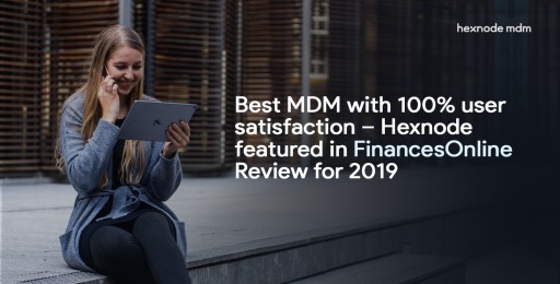 Best MDM With 100% User Satisfaction - Hexnode Featured in FinancesOnline Review for 2019