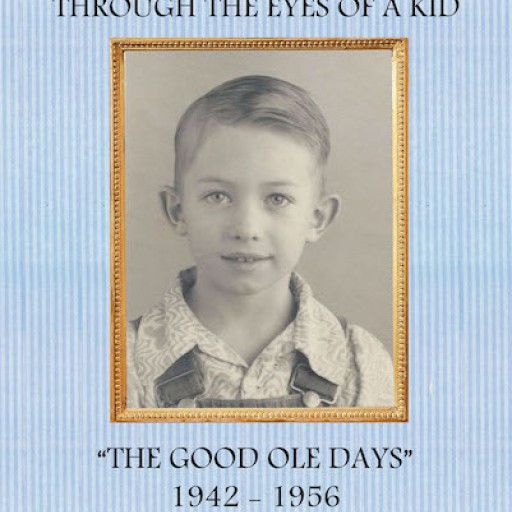 Ken Willingham's New Book "Life in the Country Through the Eyes of a Kid: The Good Ole Days (1942-1956)" is a Charming Autobiography of a Rich Lifetime on the Farm.