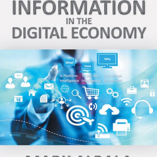 Mark Albala's New Book, "Thriving With Information in the Digital Economy" is an Informative Account That Discusses the Societal Changes Due to Digital Evolution.