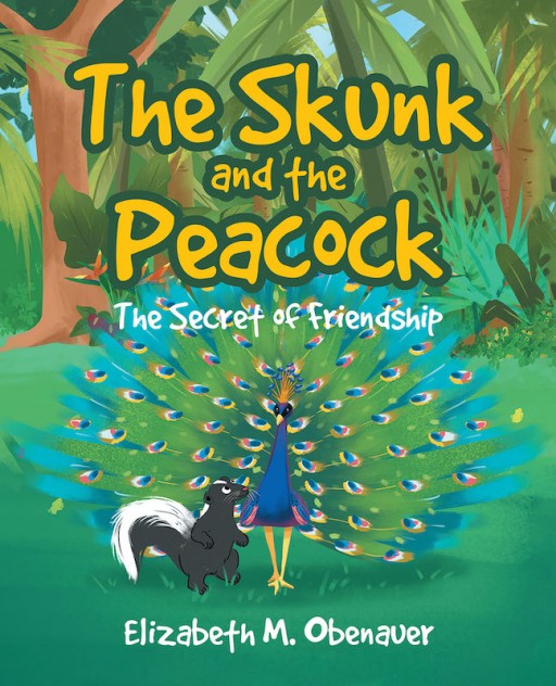 Elizabeth M. Obenauer's New Book 'The Skunk and the Peacock' is a Heartwarming Realization of God's Love Through a Skunk Who Has No Friends