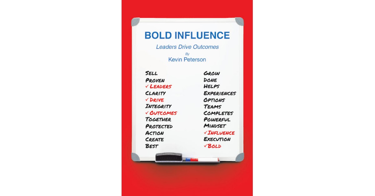 Kevin Peterson's New Book 'Bold Influence: Leaders Drive Outcomes' is ...