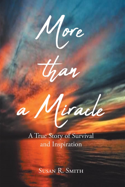 Susan R. Smith's New Book 'More Than a Miracle' is a Beautiful Inspiration of Embracing Courage and Believing in Life's Miracles
