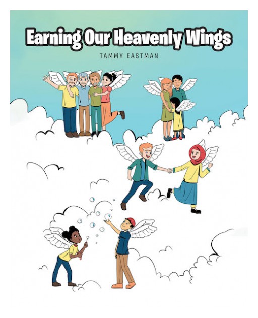 Tammy Eastman's New Book 'Earning Our Heavenly Wings' is a Comforting Piece That Helps the Young Understand Death