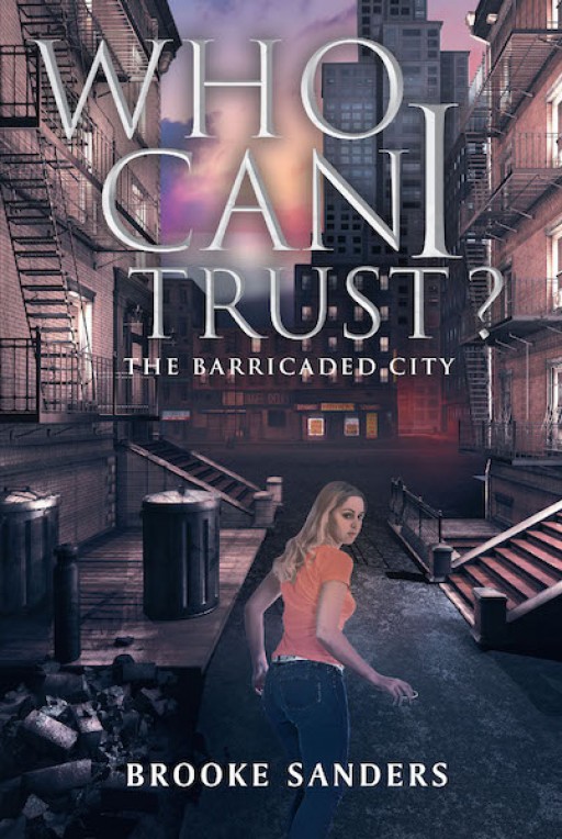 Brooke Sanders's New Book 'Who Can I Trust?: The Barricaded City' is a Thrilling Story of a Woman's Journey of Struggle and Survival in a Troubled Society