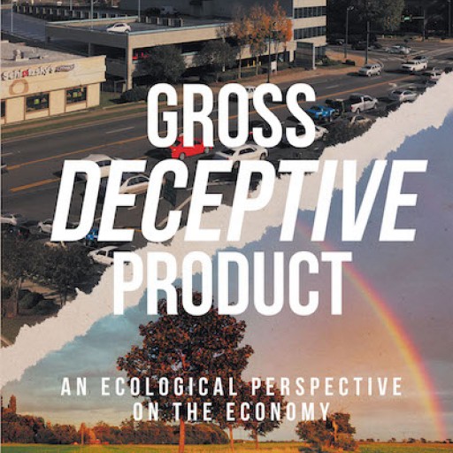 Russell England's New Book "Gross Deceptive Product: An Ecological Perspective on the Economy" is an Eye-Opening Critique of Continuous Economic Growth's Downsides.
