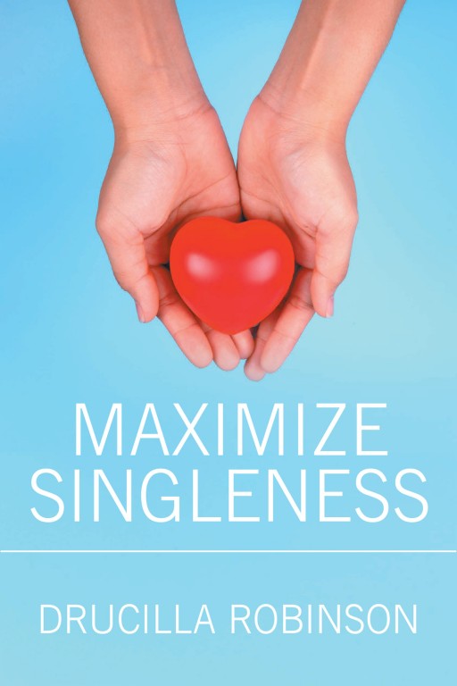 Drucilla Robinson's New Book 'Maximize Singleness' is a Useful Opus That Empowers Individuals to Make the Most Out of Their Temporary Solitude