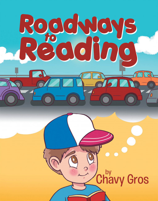 Chavy Gros's New Book 'Roadways to Reading' is an Insightful Tale of a Young Boy Who Learns Valuable Lessons on Reading