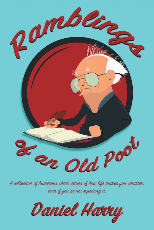 Daniel Harry's New Book 'Ramblings of an Old Poot' is a Collection of Hilarious Short Stories About How 'Life' Will Educate People, Even When They Weren't Expecting the Lesson