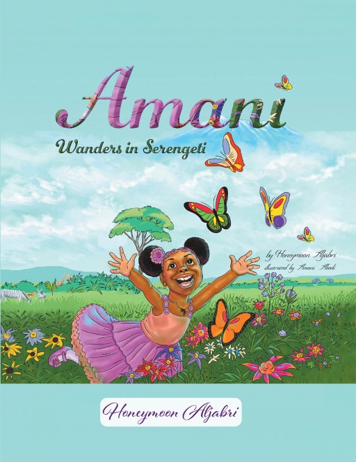 Honeymoon Aljabri's New Book 'Amani Wanders in Serengeti' Tells a Loving Tale of a Girl Who Lost Her Way Yet Found New Friends