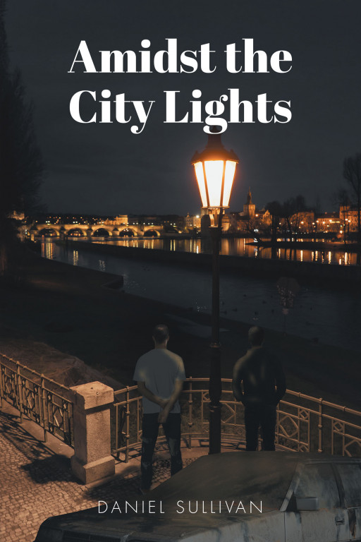 Author Daniel Sullivan's New Book 'Amidst the City Lights' is a Motivating Tale That Aims to Inspire Readers to Find Happiness, Love and Purpose in Life