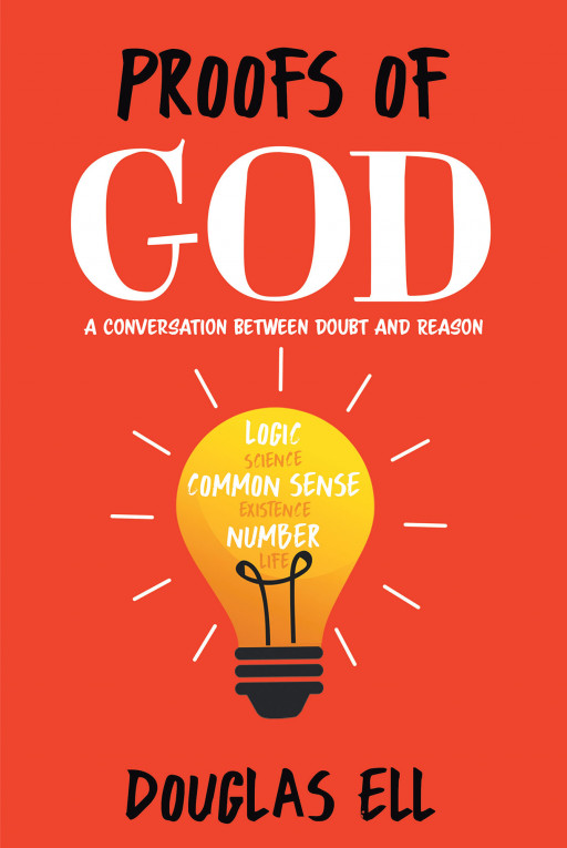 Douglas Ell's New Book 'Proofs of God: A Conversation Between Doubt and Reason' Proves the Existence of God
