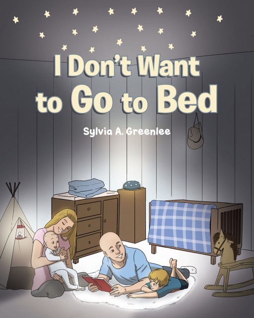 Author Sylvia A. Greenlee's New Book 'I Don't Want to Go to Bed' is a Charming Tale of How a Young Boy Learns to Enjoy Falling Asleep