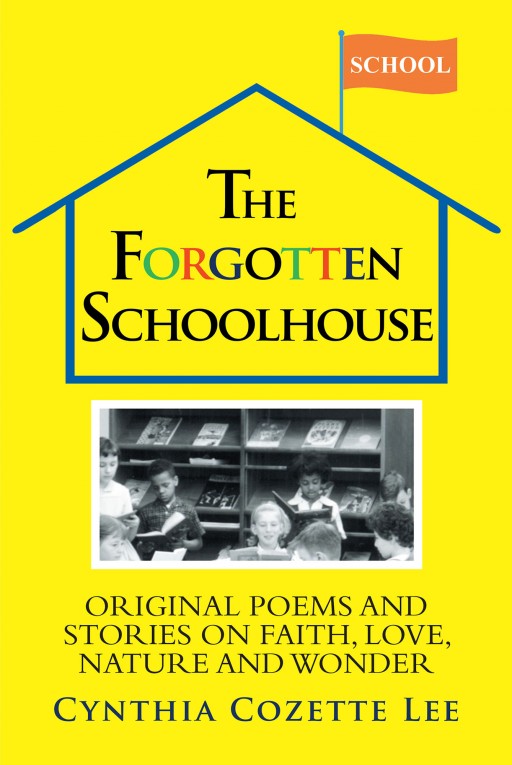 Cynthia Cozette Lee's New Book 'The Forgotten Schoolhouse' Shines a Brilliant Reflection on the Moral Goodness of Life