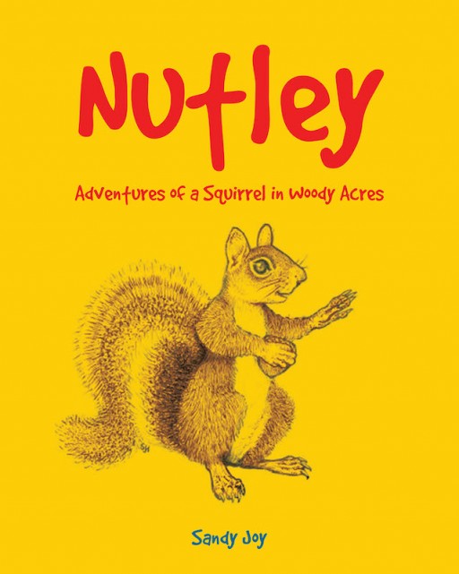 Sandy Joy's New Book 'Nutley' Shows the Exciting Trips of Woody Acres' Adventurous Squirrel