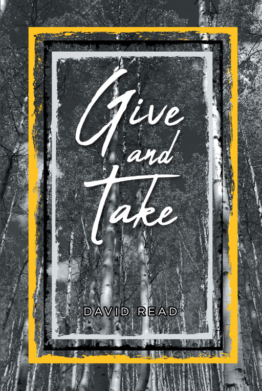 Author David Read's New Book, 'Give and Take,' is a Faith-Based Work Explaining How Believers Come to Learn Thorough Their Life Experiences