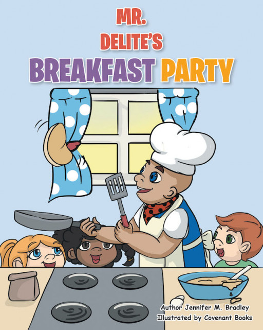 Jennifer M. Bradley, Gary Newman, Jr. and Gary Newman, Sr.'s New Book 'Mr. Delite's Breakfast Party!' Shares the Breakfast Party Mr. Delite Prepared for the Neighborhood