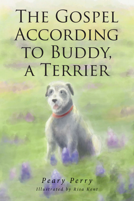 Peary Perry's New Book, 'The Gospel, According to Buddy, a Terrier' is a Captivating Exposition About a Dog's Habits and Its Connection to God's Principles