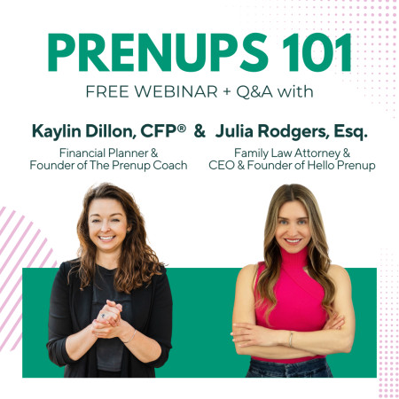 Prenups 101 Webinar Kaylin Dillon, CFP & Julia Rodgers, esq. CEO of HelloPrenup