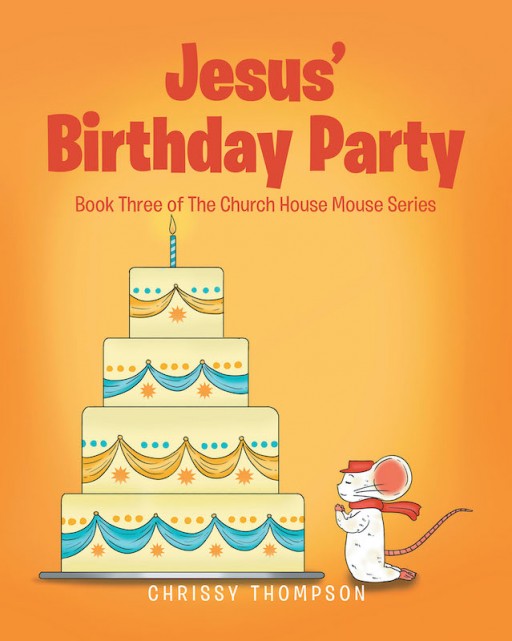 Chrissy Thompson's New Book 'Jesus' Birthday Party' is an Exquisite Tale of a Little Church Mouse's Adventures During Christmastime