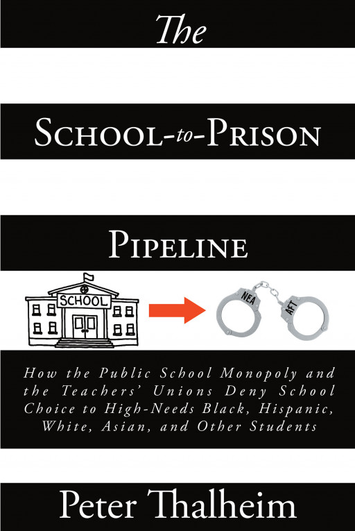 Peter Thalheim's New Book 'School to Prison Pipeline' Sheds Light On The Opponents Of School Choice For High-Needs Black, Hispanic, White, Asian And Other Students